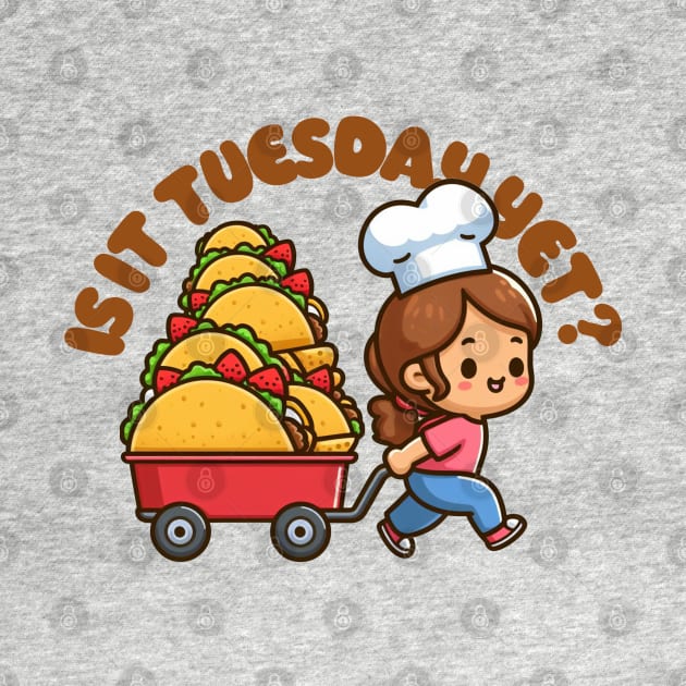 Is it (Taco) Tuesday Yet? by PopCultureShirts